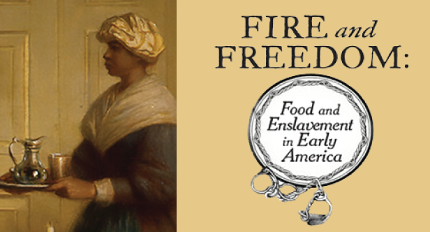Fire and Freedom: Food and Enslavement in Early America